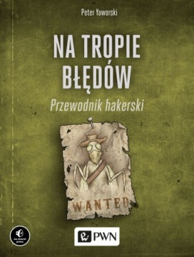 NA TROPIE BŁĘDÓW. PRZEWODNIK HAKERSKI - Peter Yawo