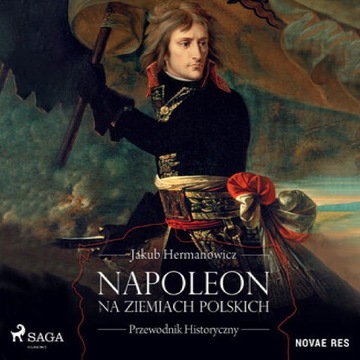 Napoleon na ziemiach polskich. Przewodnik