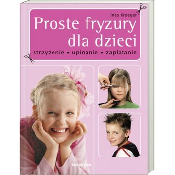 Fryzury dla dzieci. Strzyżenie upinanie zaplatanie Ines Kroeger