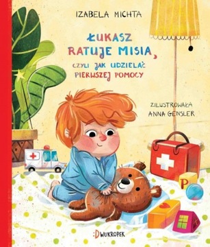 Łukasz ratuje misia, czyli jak udzielać pierwszej pomocy Izabela Michta