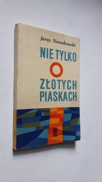 NIE TYLKO O ZLOTYCH PIASKACH - Jerzy Nowakowski