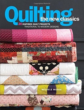 Quilting the New Classics: 20 Inspired Quilt