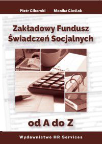 ZAKŁADOWY FUNDUSZ ŚWIADCZEŃ SOCJALNYCH OD A DO Z - Monika Cieślak, Piotr Ci