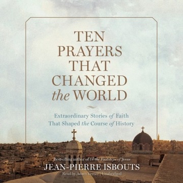 Ten Prayers That Changed the World AUDIOBOOK