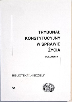 TRYBUNAŁ KONSTYTUCYJNY W SPRAWIE ŻYCIA