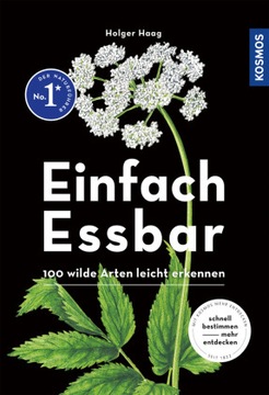 Einfach Essbar: 100 wilde Arten leicht erkennen - Haag, Holger