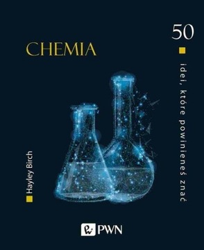 50 IDEI KTÓRE POWINIENEŚ ZNAĆ CHEMIA, BIRCH HAYLEY