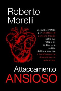 ATTACCAMENTO ANSIOSO: La guida pratica per smettere di pensare troppo nelle