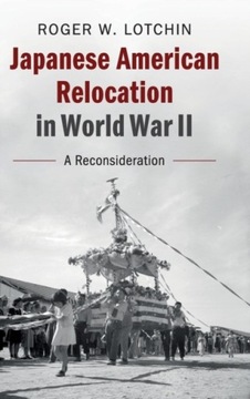 Japanese American Relocation in World War II: A Reconsideration