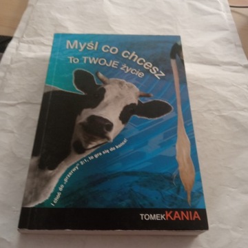 Myśl co chcesz. To twoje życie Tomek Kania