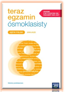 Teraz egzamin ósmoklasisty Język polski ARKUSZE DO EGZAMINÓW 2025–2027
