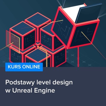 Podstawy level design w Unreal Engine-automat 24/7