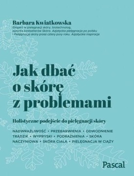 JAK DBAĆ O SKÓRĘ Z PROBLEMAMI, KWIATKOWSKA BARBARA