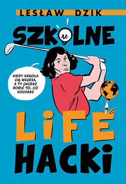 Szkolne lifehacki. Kiedy szkoła cię wkurza, a ty chcesz robić to, co kochas