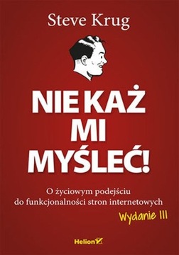 NIE KAŻ MI MYŚLEĆ! O ŻYCIOWYM PODEJŚCIU DO FUNKCJONALNOŚCI STRON INTERNETO