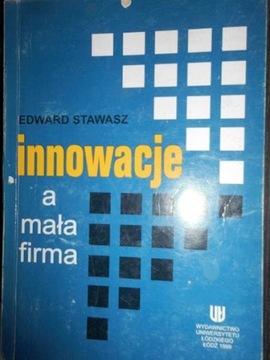 Innowacje a mała firma - E. Stawasz