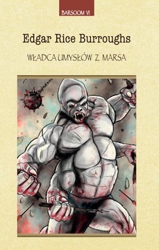 Barsoom 6. Władca umysłów z Marsa / Edgar Rice Burroughs