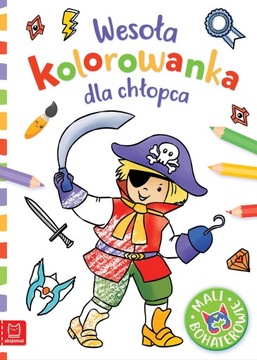 Wesoła kolorowanka dla chłopca. Mali bohaterowie Anna Podgórska