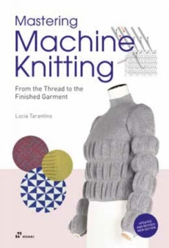 Mastering Machine Knitting: From the Thread to the Finished Garment. Update