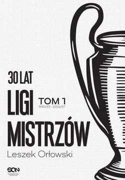 30 LAT LIGI MISTRZÓW. TOM 1, ORŁOWSKI LESZEK