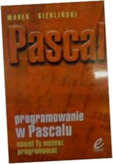 Programowanie w Pascalu nawet Ty możesz programowa
