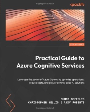 Seferlis, Chris Practical Guide to Azure Cognitive Services: Leverage the p