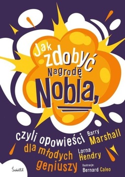 JAK ZDOBYĆ NAGRODĘ NOBLA, CZYLI OPOWIEŚCI DLA...