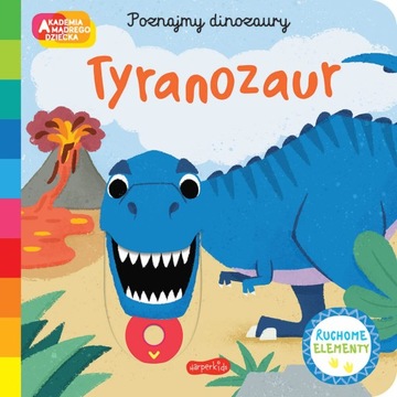 Poznajemy dinozaury. Tyranozaur Akademia mądrego