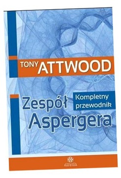 ZESPÓŁ ASPERGERA. KOMPLETNY PRZEWODNIK W.2023 TONY ATTWOOD