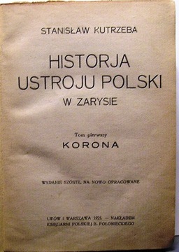 Historya Ustroju Polski w zarysie. Tom I. Korona
