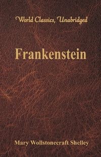 FRANKENSTEIN (WORLD CLASSICS, UNABRIDGED)