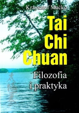 Tai Chi Chuan. Filozofia i praktyka Krzysztof Maćko