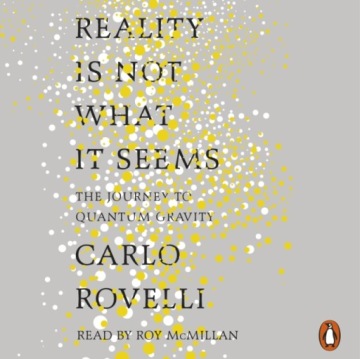 Reality Is Not What It Seems - Rovelli, Carlo