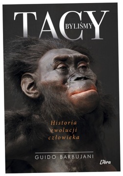 Tacy byliśmy. Historia ewolucji człowieka