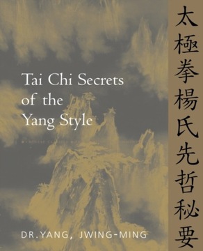 Tai Chi Secrets of the Yang Style YANG JWING-MING