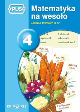 PUS. Matematyka na wesoło 4. Zadania tekstowe II