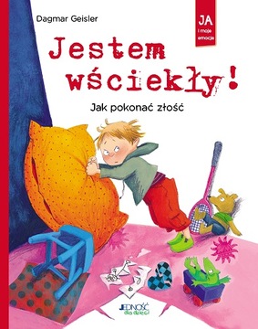 Jestem wściekły! Jak pokonać złość. Ja i moje emocj
