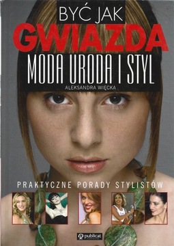 BYĆ JAK GWIAZDA MODA URODA I STYL Więcka