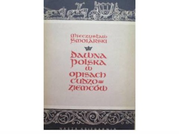 Dawna Polska w opisach cudzoziemców - Smolarski