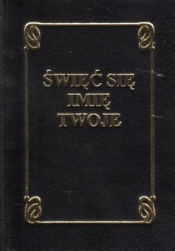 Święć się Imię Twoje. Modlitewnik dla wiernych ks. Tarsycjusz Sinka CM