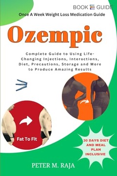 OZEMPIC: Complete Guide to Using Life Changing Injections, Interactions,