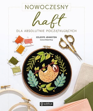 Nowoczesny haft dla absolutnie początkujących, Celeste Johnston, samouczek