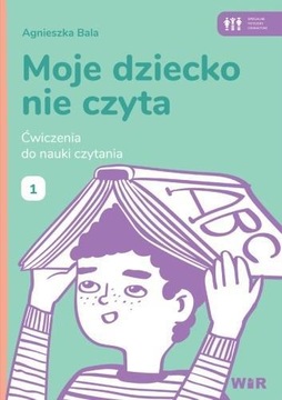 MOJE DZIECKO NIE CZYTA. ĆWICZENIA DO NAUKI 1