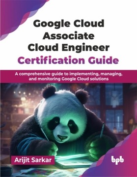 Google Cloud Associate Cloud Engineer Certification Guide: A comprehensive