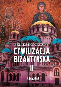 Cywilizacja bizantyńska tom 2 Feliks Koneczny