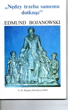 'Nędzy trzeba samemu dotknąć' Edmund Bojanowski