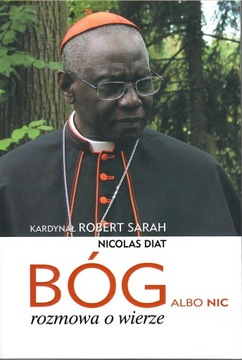 BÓG ALBO NIC, kard. Robert Sarah, Nicolas Diat