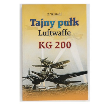 Tajny pułk Luftwaffe KG 200 Peter Wilhelm Stahl