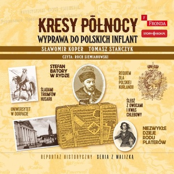(Audiobook mp3) Kresy północy. Wyprawa do polskich Inflant