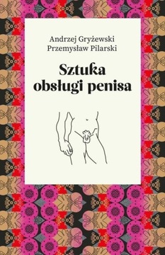 Sztuka obsługi penisa Andrzej Gryżewski, Przemysław Pilarski